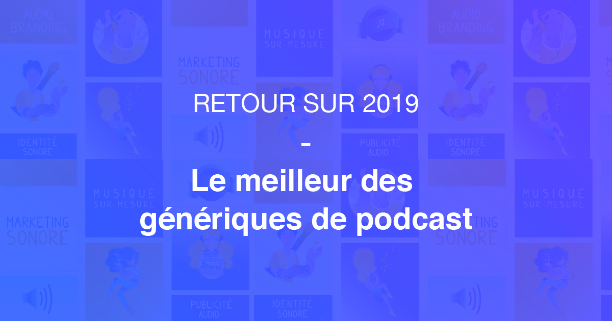 Retour sur 2019 - Le meilleur des génériques de podcast