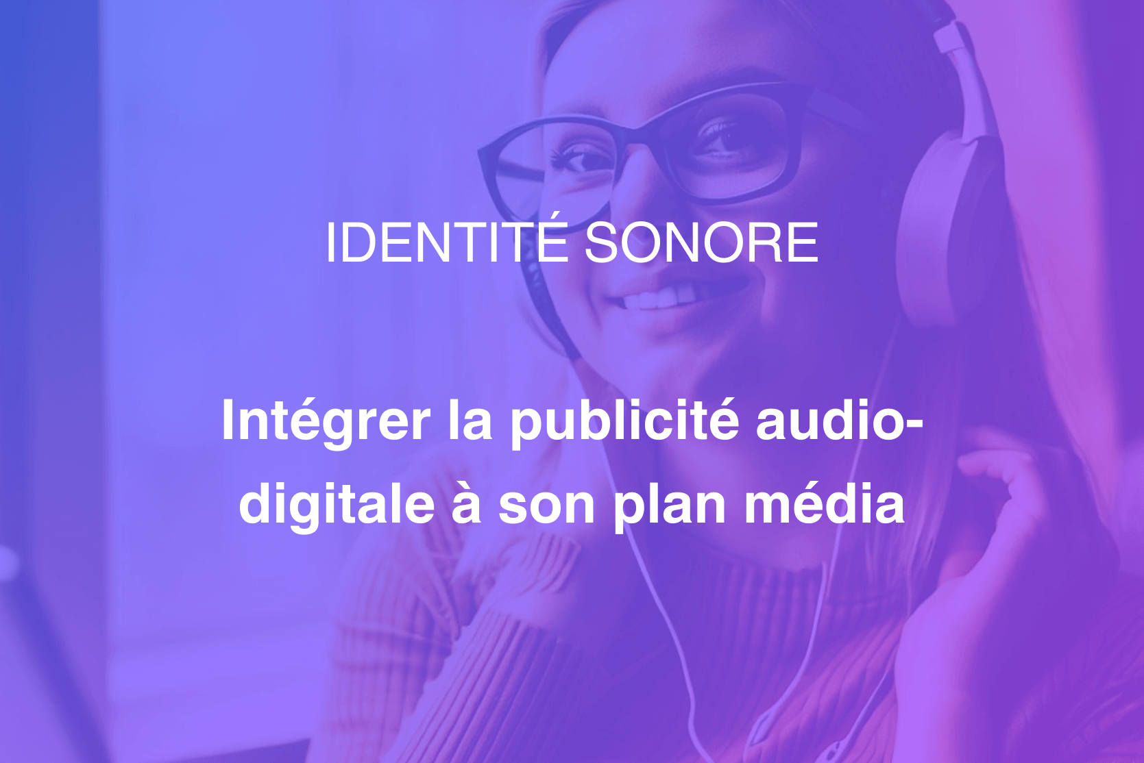 Couverture de notre article "intégrer la publicité audio-digitale dans son plan média"